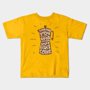 Surround Yourself With Good People And Black Coffee Kids T-Shirt